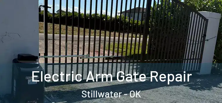 Electric Arm Gate Repair Stillwater - OK
