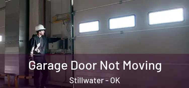  Garage Door Not Moving Stillwater - OK