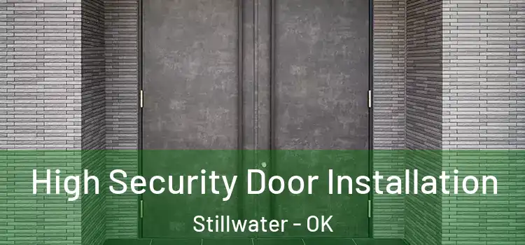 High Security Door Installation Stillwater - OK